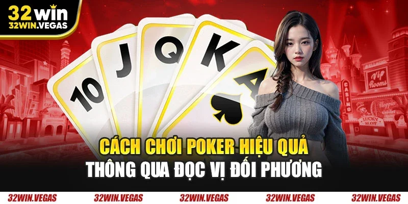 Cách chơi poker hiệu quả thông qua đọc vị đối phương