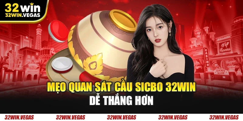 Mẹo quan sát cầu Sicbo 32WIN dễ thắng hơn