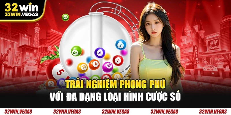 Trải nghiệm phong phú với đa dạng loại hình cược số